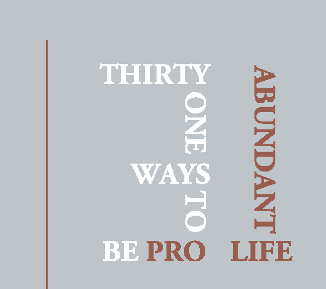 31 Ways to Be Pro Abundant Life